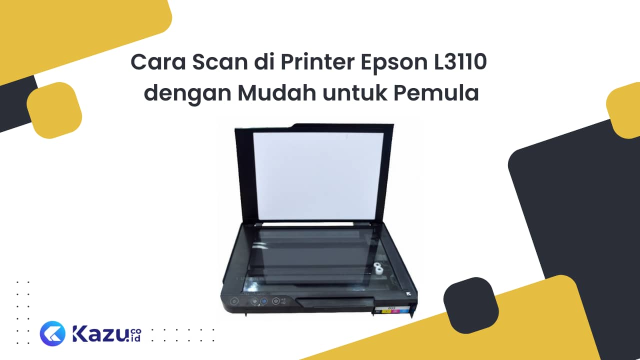 Cara Scan di Printer Epson L3110 dengan Mudah untuk Pemula