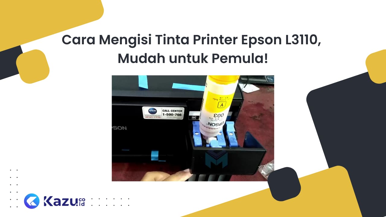 Cara Mengisi Tinta Printer Epson L3110, Mudah untuk Pemula!